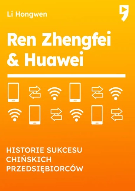 Bajka o tym jak wspaniały Ren Zhengfei zbudował Huawei